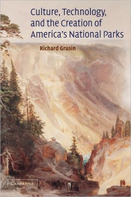 Title: Culture, Technology, and the Creation of America's National Parks, Author: Richard Grusin