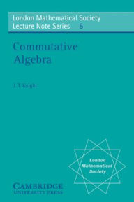 Title: Commutative Algebra, Author: J. T. Knight