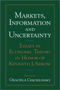 Title: Markets, Information and Uncertainty: Essays in Economic Theory in Honor of Kenneth J. Arrow, Author: Graciela Chichilnisky