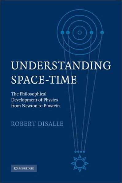 Understanding Space-Time: The Philosophical Development of Physics from Newton to Einstein