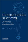 Understanding Space-Time: The Philosophical Development of Physics from Newton to Einstein