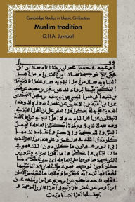 Title: Muslim Tradition: Studies in Chronology, Provenance and Authorship of Early Hadith, Author: G. H. A. Juynboll