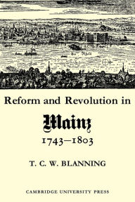 Title: Reform and Revolution in Mainz 1743-1803, Author: T. C. W. Blanning