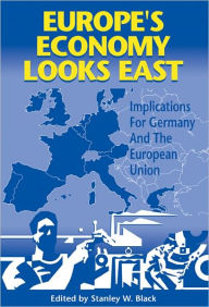 Title: Europe's Economy Looks East: Implications for Germany and the European Union, Author: Stanley W. Black