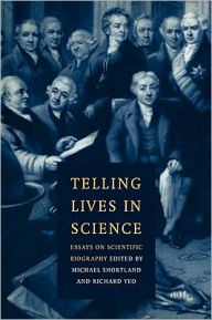 Title: Telling Lives in Science: Essays on Scientific Biography, Author: Michael Shortland