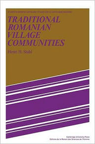 Title: Traditional Romanian Village Communities: The Transition from the Communal to the Capitalist Mode of Production in the Danube Region, Author: Henri H. Stahl