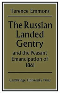 Title: The Russian Landed Gentry and the Peasant Emancipation of 1861, Author: Terence Emmons