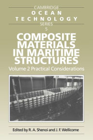 Title: Composite Materials in Maritime Structures: Volume 2, Practical Considerations, Author: R. Ajit Shenoi