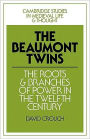 The Beaumont Twins: The Roots and Branches of Power in the Twelfth Century