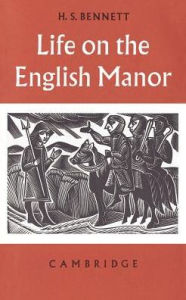 Title: Life on the English Manor: A Study of Peasant Conditions 1150-1400 / Edition 1, Author: H. S. Bennett
