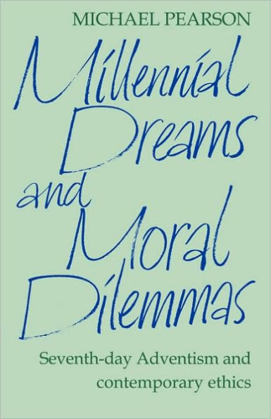 Millennial Dreams and Moral Dilemmas: Seventh-Day Adventism and Contemporary Ethics