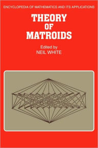 Title: Theory of Matroids, Author: Neil White