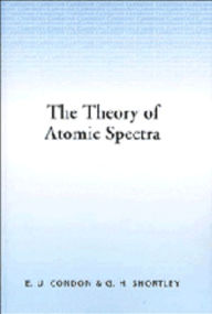 Title: The Theory of Atomic Spectra, Author: E. U. Condon