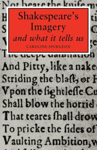 Title: Shakespeare's Imagery and What it Tells Us, Author: Caroline F. E. Spurgeon