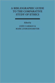 Title: A Bibliographic Guide to the Comparative Study of Ethics, Author: John Carman