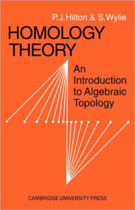 Title: Homology Theory: An Introduction to Algebraic Topology, Author: P. J. Hilton