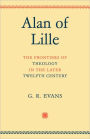 Alan of Lille: The Frontiers of Theology in the Later Twelfth Century