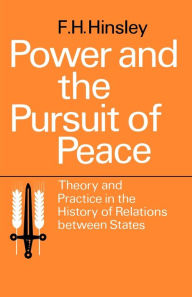 Title: Power and the Pursuit of Peace: Theory and Practice in the History of Relations Between States, Author: F. H. Hinsley