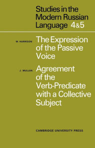 Title: Studies in the Modern Russian Language: 4. The Expression of the Passive Voice, and 5. Agreement of the Verb-Predicate with a Collective Subject, Author: W. Harrison