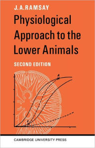 Title: Physiological Approach to the Lower Animals / Edition 2, Author: J. A. Ramsay