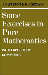Title: Some Exercises in Pure Mathematics with Expository Comments, Author: J. D. Weston