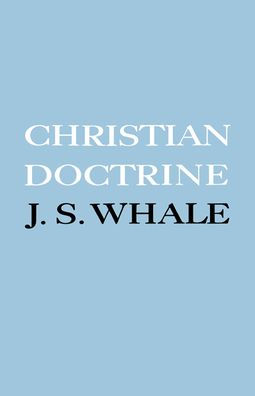 Christian Doctrine: Eight Lectures Delivered in the University of Cambridge to Undergraduates of All Faculties