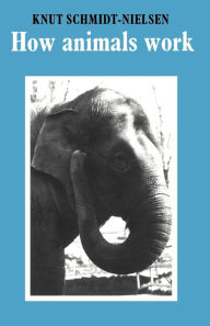 Title: How Animals Work / Edition 1, Author: Knut Schmidt-Nielsen
