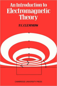 Title: An Introduction to Electromagnetic Theory, Author: P. C. Clemmow