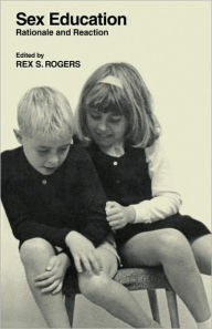 Title: Sex Education: Rationale and Reaction, Author: Rex S. Rogers