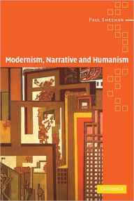 Title: Modernism, Narrative and Humanism, Author: Paul Sheehan