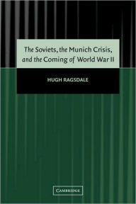 Title: The Soviets, the Munich Crisis, and the Coming of World War II, Author: Hugh Ragsdale