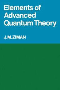 Title: Elements of Advanced Quantum Theory, Author: J. M. Ziman