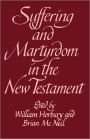 Suffering and Martyrdom in the New Testament: Studies presented to G. M. Styler by the Cambridge New Testament Seminar