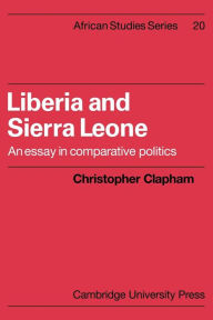 Title: Liberia and Sierra Leone: An Essay in Comparative Politics, Author: Christopher Clapham