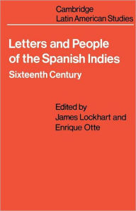 Title: Letters and People of the Spanish Indies: Sixteenth Century / Edition 1, Author: James Lockhart