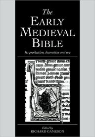 Title: The Early Medieval Bible: Its Production, Decoration and Use, Author: Richard Gameson
