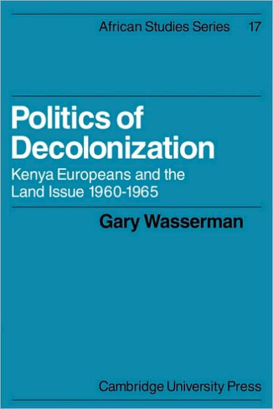Politics of Decolonization: Kenya Europeans and the Land Issue 1960-1965