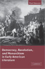 Democracy, Revolution, and Monarchism in Early American Literature