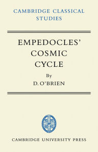 Title: Empedocles' Cosmic Cycle: A Reconstruction from the Fragments and Secondary Sources, Author: Denis O'Brien