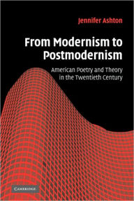 From Modernism to Postmodernism: American Poetry and Theory in the Twentieth Century