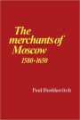 The Merchants of Moscow 1580-1650