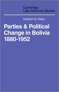 Parties and Politcal Change in Bolivia, 1880-1952