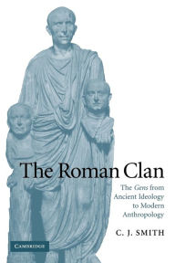 Title: The Roman Clan: The Gens from Ancient Ideology to Modern Anthropology, Author: C. J. Smith