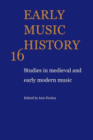 Title: Early Music History: Studies in Medieval and Early Modern Music, Author: Iain Fenlon