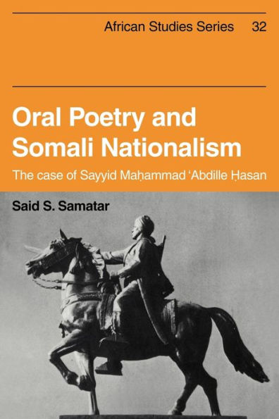 Oral Poetry and Somali Nationalism: The Case of Sayid Mahammad 'Abdille Hasan