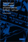 Yiddish and the Creation of Soviet Jewish Culture: 1918-1930