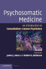Psychosomatic Medicine: An Introduction to Consultation-Liaison Psychiatry