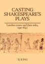 Casting Shakespeare's Plays: London Actors and their Roles, 1590-1642
