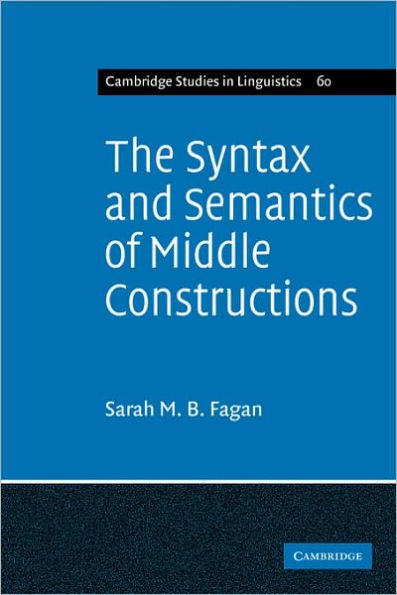 The Syntax and Semantics of Middle Constructions: A Study with Special Reference to German