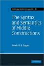 The Syntax and Semantics of Middle Constructions: A Study with Special Reference to German